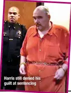  ?? ?? Harris still denied his guilt at sentencing