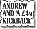  ??  ?? From Saturday’s Mail ANDREW AND ‘A £4M KICKBACK’