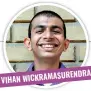  ??  ?? VIHAN WICKRAMASU­RENDRA