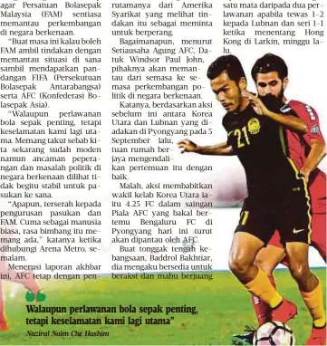  ?? Nazirul Naim Che Hashim ?? Walaupun perlawanan bola sepak penting, tetapi keselamata­n kami lagi utama”