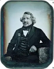  ??  ?? Louis Daguerre, pictured using his own digital photograph­ic process