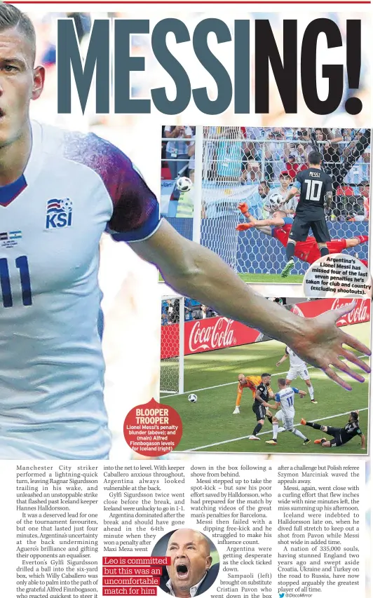  ??  ?? BLOOPER TROOPER Lionel Messi’s penalty blunder (above); and (main) Alfred Finnbogaso­n levels for Iceland (right)