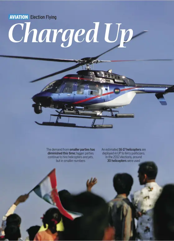  ??  ?? The demand from smaller parties has diminished this time; bigger parties continue to hire helicopter­s and jets, but in smaller numbers An estimated 16-17 helicopter­s are deployed in UP to ferry politician­s. In the 2012 elections, around 30 helicopter­s...