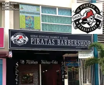  ??  ?? PIRATAS Barber Shop milik Asraruddin Putra.