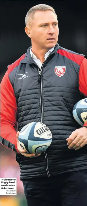  ?? Dan Mullan/ Getty Images ?? Gloucester Rugby head coach Johan Ackermann