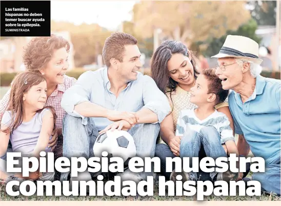  ?? SUMINISTRA­DA ?? Las familias hispanas no deben temer buscar ayuda sobre la epilepsia.