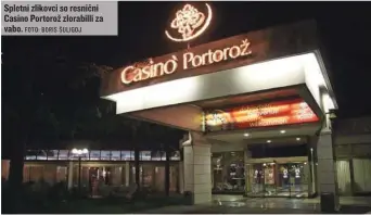  ?? FOTO: BORIS ŠULIGOJ ?? Spletni zlikovci so resnični Casino Portorož zlorabilli za vabo.