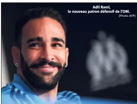  ?? (Photo AFP) ?? Adil Rami, le nouveau patron défensif de l’OM.