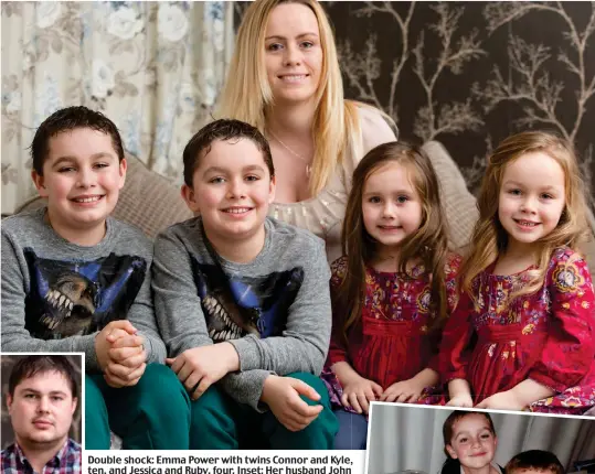  ??  ?? Double shock: Emma Power with twins Connor and Kyle, ten, and Jessica and Ruby, four. Inset: Her husband John