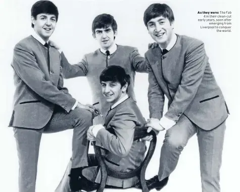  ??  ?? As they were: The Fab
4 in their clean-cut early years, soon after
emerging from Liverpool to conquer
the world.