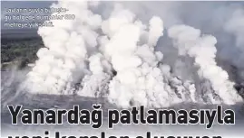  ??  ?? Lavların suyla buluştuğu bölgede dumanlar 800 metreye yükseldi.