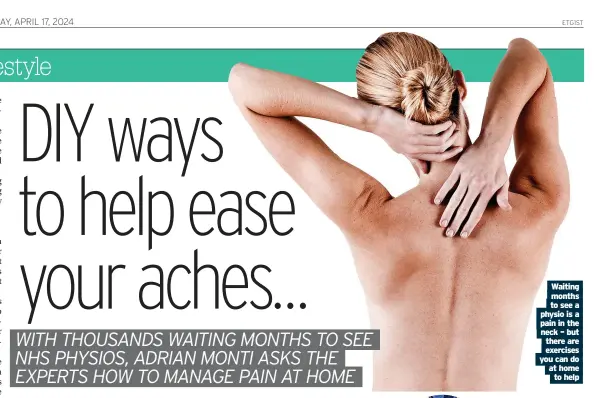  ?? ?? Waiting months to see a physio is a pain in the neck – but there are exercises you can do at home to help