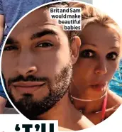  ??  ?? Brit and Sam would make beautiful babies