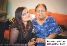  ??  ?? Poonam with her late mother Asha
