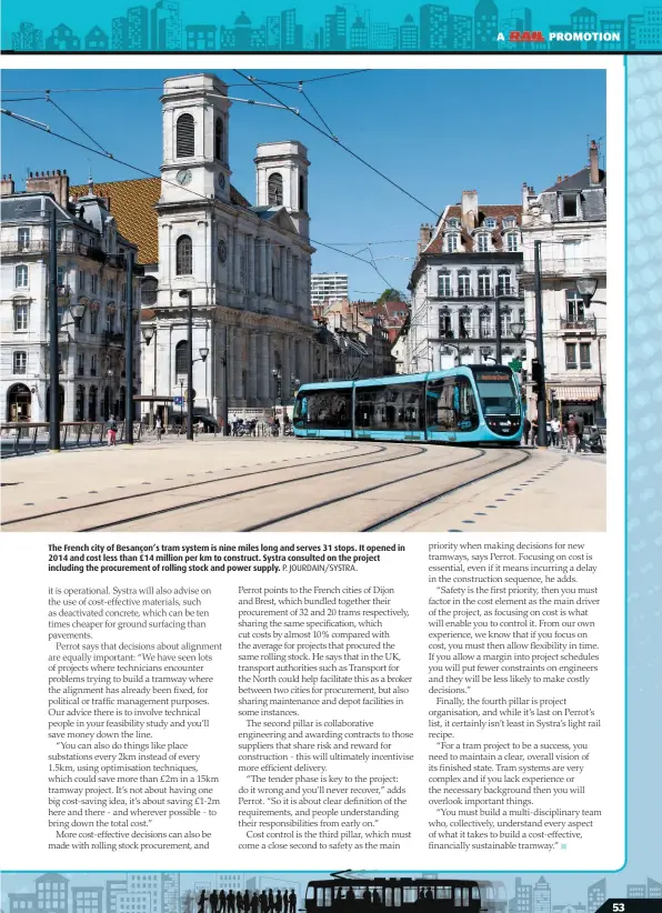  ?? P. JOURDAIN/SYSTRA. ?? The French city of Besançon’s tram system is nine miles long and serves 31 stops. It opened in 2014 and cost less than £14 million per km to construct. Systra consulted on the project including the procuremen­t of rolling stock and power supply.