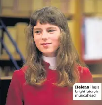  ??  ?? Helena Has a bright future in music ahead