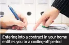 ??  ?? Entering into a contract in your home entitles you to a cooling-off period