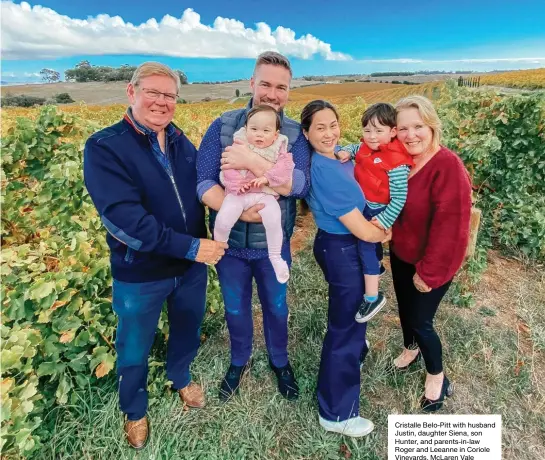  ?? ?? Cristalle Belo-Pitt with husband Justin, daughter Siena, son Hunter, and parents-in-law Roger and Leeanne in Coriole Vineyards, McLaren Vale