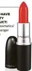  ??  ?? MUST-HAVE BEAUTY PRODUCT: MAC Cosmetics’ Lady Danger lipstick