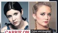  ??  ?? CARRIE ON
Fisher and daughter Billie Lourd, both 23