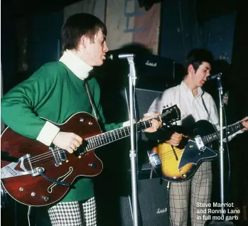  ??  ?? Steve Marriot and Ronnie Lane in full mod garb