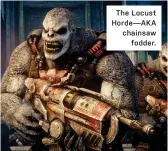  ??  ?? The Locust Horde—AKA chainsaw
fodder.