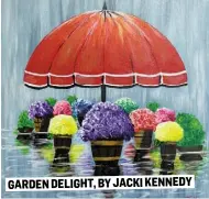  ??  ?? GARDEN DELIGHT, BY JACKI KENNEDY