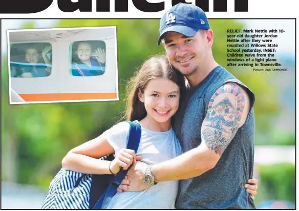  ??  ?? RELIEF: Mark Nettle with 10year- old daughter Jordan Nettle after they were reunited at Willows State School yesterday. INSET: Children wave from the windows of a light plane after arriving in Townsville.