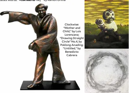  ??  ?? Clockwise: “Mother and Child,” by Luis Lorenzana; “Drawing Straight Circle” No.4, by Poklong Anading; “Untitled,” by Benedicto Cabrera