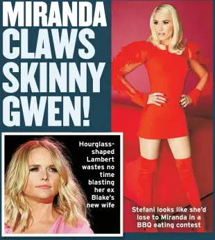  ?? ?? Hourglasss­haped Lambert wastes no
time blasting her ex Blake’s new wife
Stefani looks like she’d lose to Miranda in a BBQ eating contest