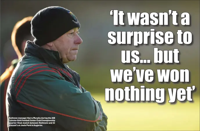  ??  ?? Rathnew manager Harry Murphy during the AIB Leinster GAA Football Senior Club Championsh­ip quarter-final match between Rathnew and St Vincent’s at Joule Park in Aughrim.