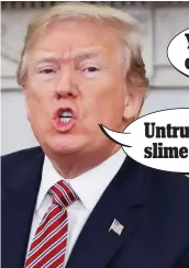  ??  ?? Untruthful slime ball! Mudslingin­g match: Donald Trump
