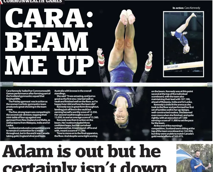  ??  ?? Cara Kennedy hailed her Commonweal­th Games performanc­e after forming part of the Scotland gymnastics squad that finished fifth.
The Paisley gymnast was in action as the women’s artistic gymnastics team produced a great showing in the team event.
The...