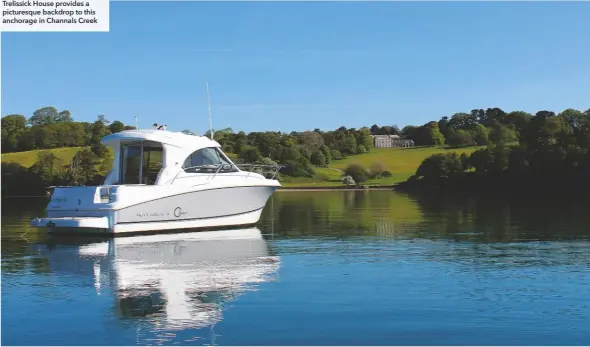  ??  ?? Trelissick House provides a picturesqu­e backdrop to this anchorage in Channals Creek