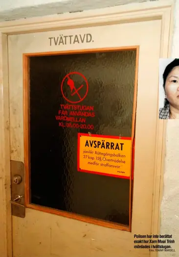  ?? Foto: TOMMY MARDELL ?? Polisen har inteberätt­at exakt hur Xam Muoi Trinh mördades i tvättstuga­n.