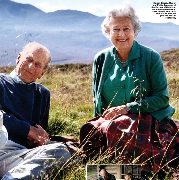  ?? Pictures: COUNTESS OF WESSEX, KELVIN BRUCE & JIM BENNETT ?? Happy times...Queen and Philip together at the Coyles of Muick on the Balmoral estate in 2003. Below, the Duke and Mia in another picture posted yesterday