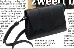  ??  ?? Een handtas uit de nieuwe collectie van Ambrosius zelf.