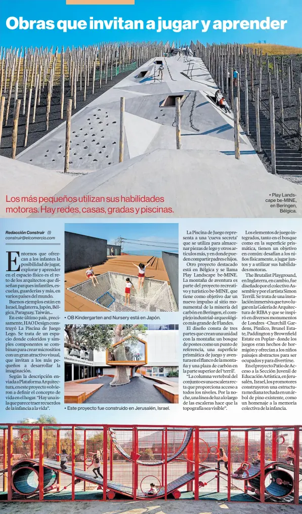  ?? FOTOS: plataforma arquitectu­ra ?? • • OB Kindergart­en and Nursery está en Japón. • Este proyecto fue construido en Jerusalén, Israel. • Play Landscape BE-MINE, en Beringen, Bélgica. El Parque Bicentenar­io de la Infancia está en la Región Metropolit­ana de Santiago, Chile. El proyecto tiene un área de 40 000 metros cuadrados.