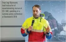  ??  ?? Freyr Ingi Bjornsson, lead instructor of mountainee­ring rescue at ICE-SAR, speaking at a Luminox press conference at Baselworld 2018