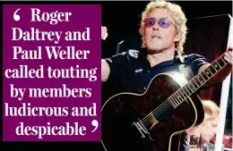  ??  ?? Who are they? Rock legend Daltrey criticised ticket reselling