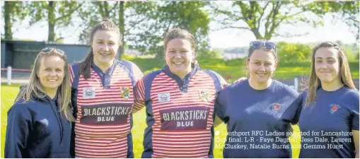  ??  ?? Southport RFC Ladies selected for Lancashire Cup final. L-R - Faye Dagnall, Jess Dale, Lauren McCluskey, Natalie Burns and Gemma Hurst