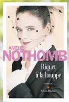  ??  ?? Riquet à la houppe Amélie Nothomb Éditions Albin Michel 198 pages