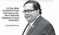  ?? Associated Press ?? U.S. Rep. Blake Farenthold of Texas won’t seek re-election in 2018 amid allegation­s of sexual harassment.