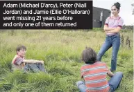  ??  ?? Adam (Michael D’arcy), Peter (Niall Jordan) and Jamie (Ellie O’Halloran) went missing 21 years before and only one of them returned