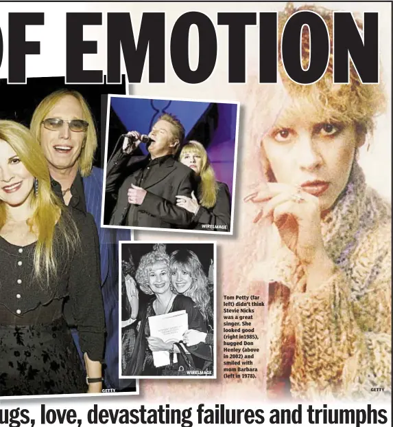  ?? GETTY WIRELMAGE WIRELMAGE GETTY ?? Tom Petty (far left) didn’t think Stevie Nicks was a great singer. She looked good (right in1985), hugged Don Henley (above in 2002) and smiled with mom Barbara (left in 1978).