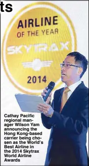  ??  ?? Cathay Pacific regional manager Wilson Yam announcing the Hong Kong-based carrier being chosen as the World’s Best Airline in the 2014 Skytrax World Airline Awards