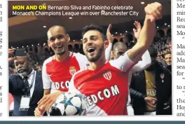  ??  ?? MON AND ON Bernardo Silva and Fabinho celebrate Monaco’s Champions League win over Manchester City