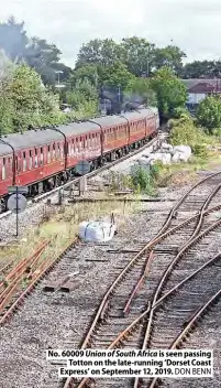  ??  ?? No. 60009 Union of South Africa is seen passing Totton on the late-running ‘Dorset Coast Express’ on September 12, 2019. DON BENN