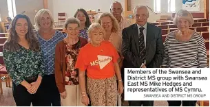  ?? SWANSEA AND DISTRICT MS GROUP ?? Members of the Swansea and District MS group with Swansea East MS Mike Hedges and representa­tives of MS Cymru.