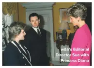  ??  ?? W&H’S EDITORIAL DIRECTOR SUE WITH PRINCESS DIANA